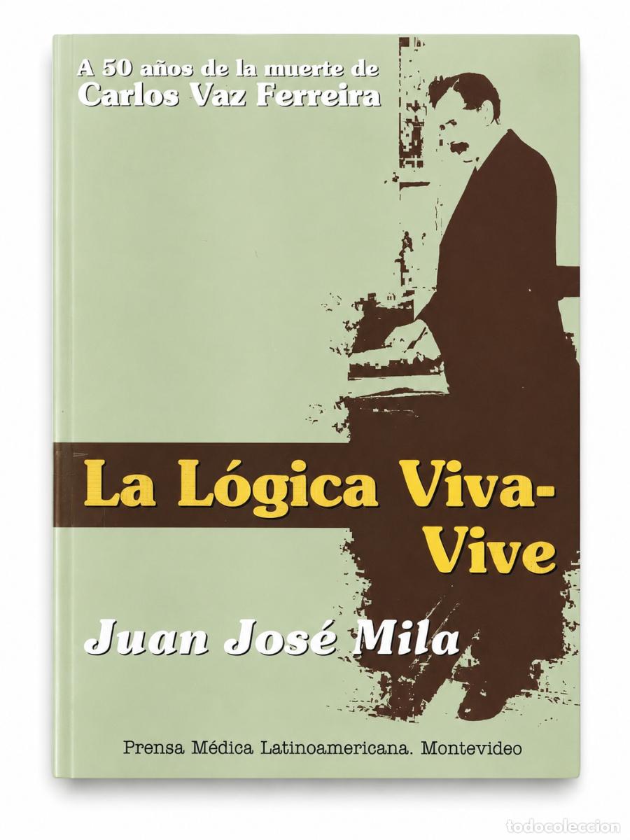 Libros: Juan Jos&eacute; Mila &ndash; La l&oacute;gica viva-vive. A 50 a&ntilde;os de la muerte de Carlos Vaz Ferreira &ndash; LM
