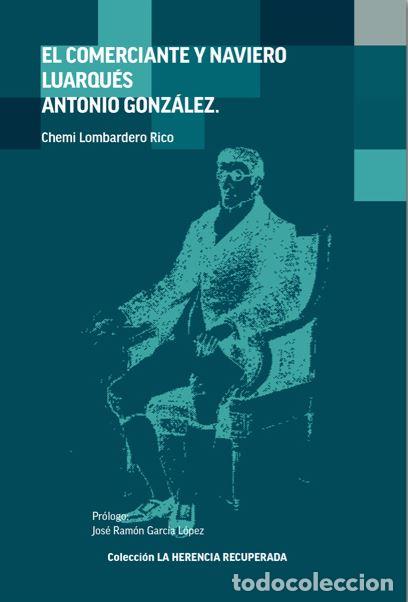 books: COMERCIANTE Y NAVIERO LUARQUES ANTONIO GONZALEZ, EL - LOMBARDERO RICO, CHEMI