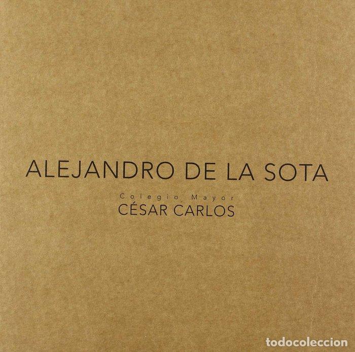 Livres: ALEJANDRO DE LA SOTA. COLEGIO MAYOR CESAR CARLOS - TERESA COUCEIRO (ED.)
