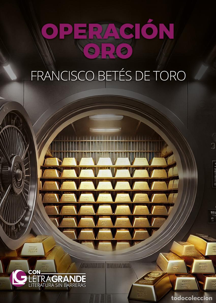 Libros: OPERACI&Oacute;N ORO (EDICI&Oacute;N LETRA GRANDE) - Bet&eacute;s de Toro, Francisco