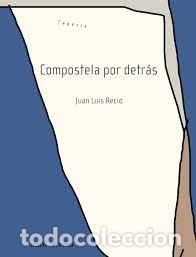 Libros: COMPOSTELA POR DETRAS - JUAN LUIS RECIO