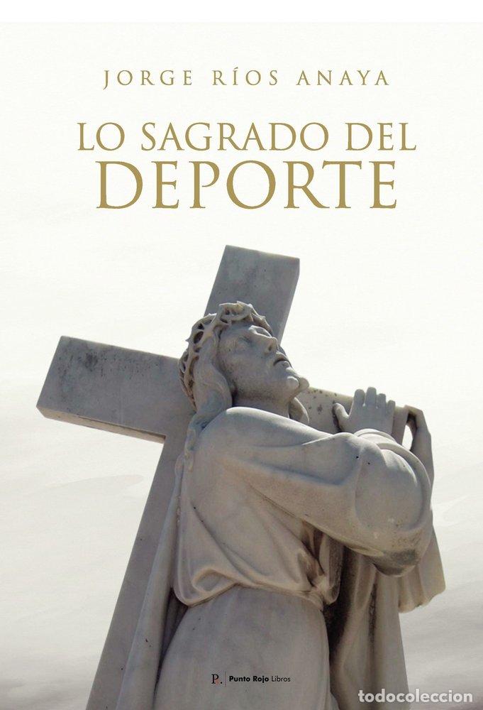 Livros: LO SAGRADO DEL DEPORTE - RIOS ANAYA, JORGE CRISTOBAL