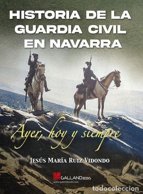 Livres: HISTORIA DE LA GUARDIA CIVIL EN NAVARRA - Ruiz Vidondo, Jesus
