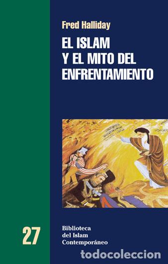 Livros: EL ISLAM Y EL MITO DEL ENFRENTAMIENTO - FRED HALLIDAY [BIC 27] - Halliday, Fred