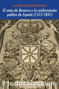 Livres: REINO DE NAVARRA Y LA CONFORMACION POLITICA DE ESPA&Ntilde;A,EL - FLORISTAN IMIZCOZ, ALFREDO