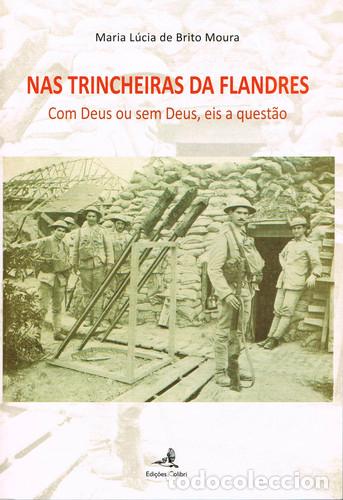 Livres: NAS TRINCHEIRAS DA FLANDRES - COM DEUS OU SEM DEUS, EIS A QUEST&Atilde;O - L&uacute;cia de Brito Moura, Maria