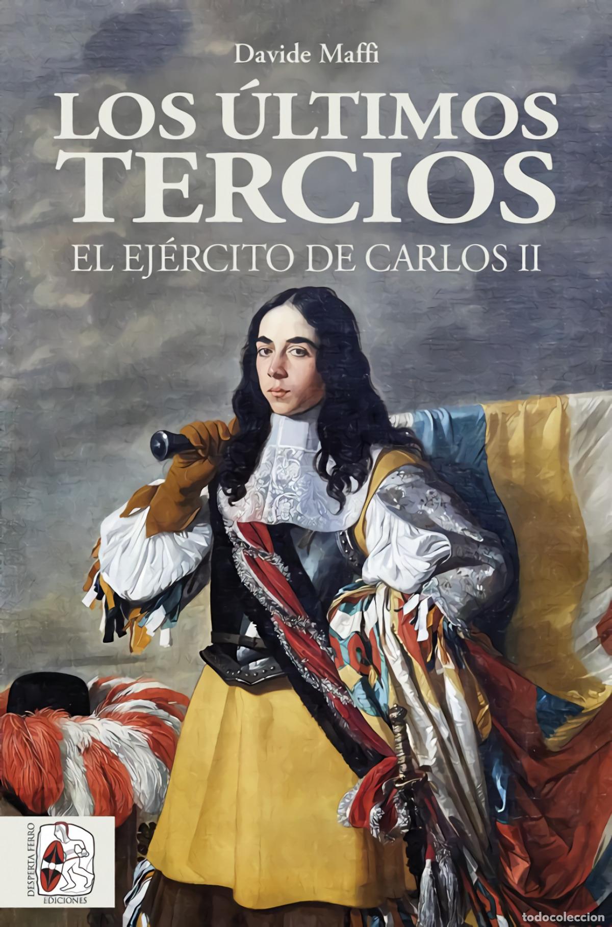 books: LOS &Uacute;LTIMOS TERCIOS. EL EJ&Eacute;RCITO DE CARLOS II - Maffi, Davide