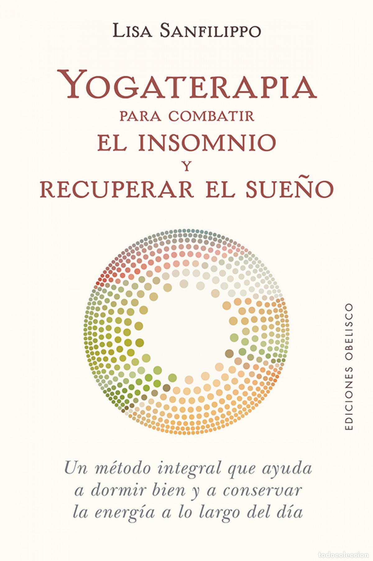 books: YOGATERAPIA PARA COMBATIR EL INSOMNIO Y RECUPERAR EL SUE&Ntilde;O - Sanfilippo, Lisa