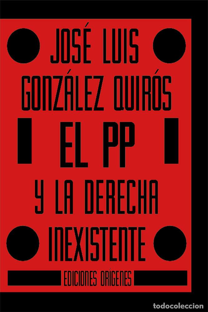 Livros: EL PP Y LA DERECHA INEXISTENTE - GONZALEZ QUIROZ, JOSE LUIS