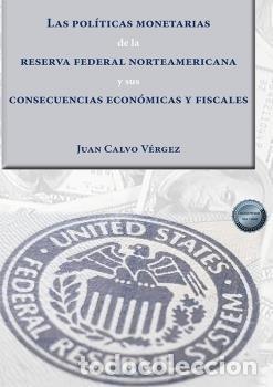 Libri: LAS POLITICAS MONETARIAS DE LA RESERVA FEDERAL NORTEAMERICAN - CALVO VERGEZ, JUAN
