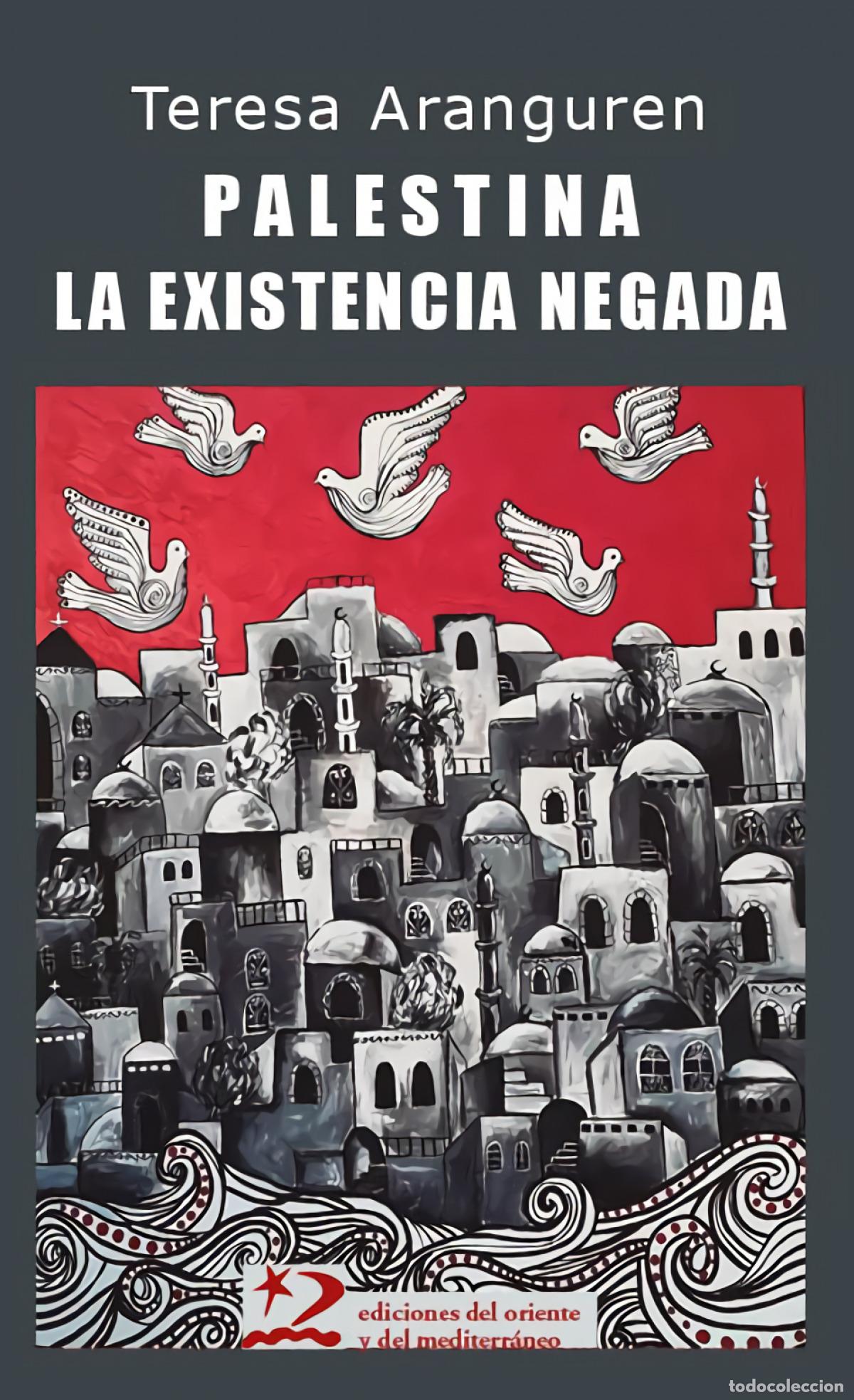 Libros: PALESTINA: LA EXISTENCIA NEGADA - Aranguren Am&eacute;zola, Teresa