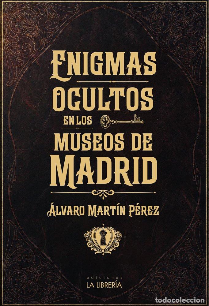 Libri: ENIGMAS OCULTOS EN LOS MUSEOS DE MADRID - MARTIN PEREZ, ALVARO