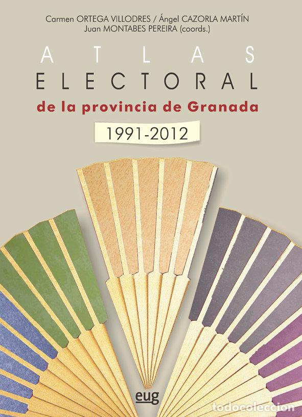 books: ATLAS ELECTORAL DE LA PROVINCIA DE GRANADA 1991-2012 - ORTEGA VILLODRES, CARMEN