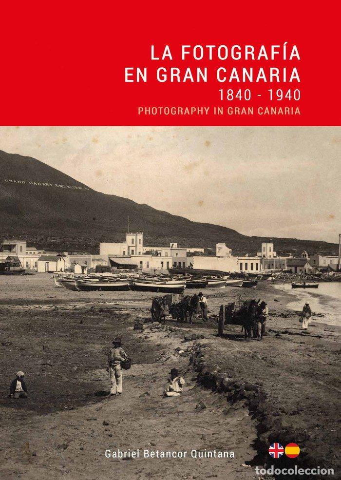 Libri: LA FOTOGRAFIA EN GRAN CANARIA 1840 - 1940 - GABRIEL BETANCOR QUINTANA