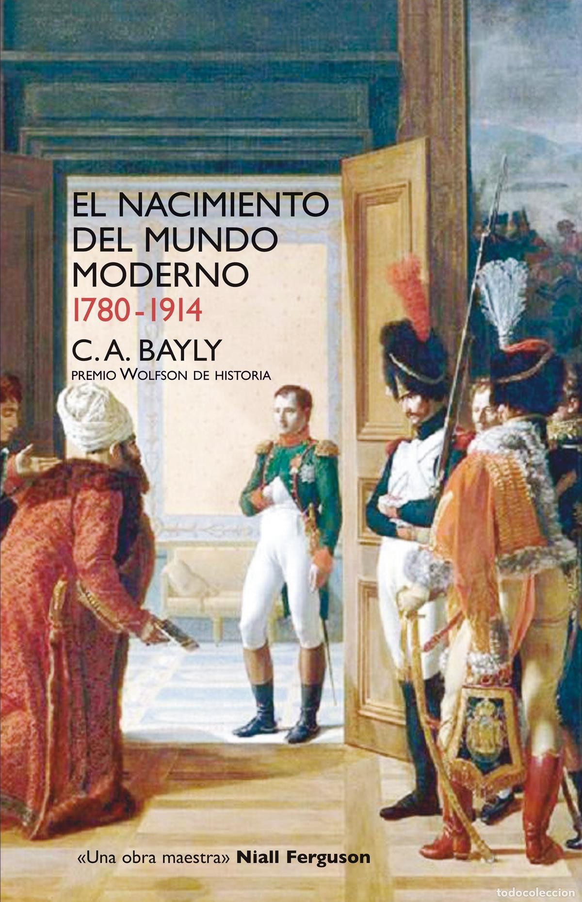 Livres: EL NACIMIENTO DEL MUNDO MODERNO. 1780-1914 - Bayly A , Christopher