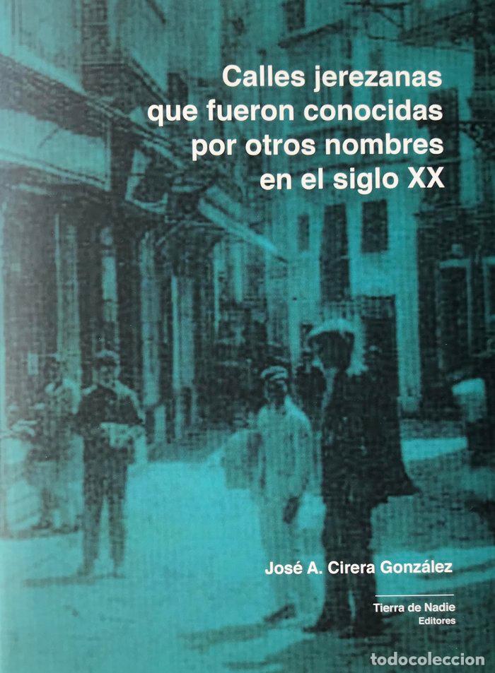 Livres: CALLES JEREZANAS QUE FUERON CONOCIDAS POR OTROS NOMBRES - CIRERA GONZALEZ, JOSE A