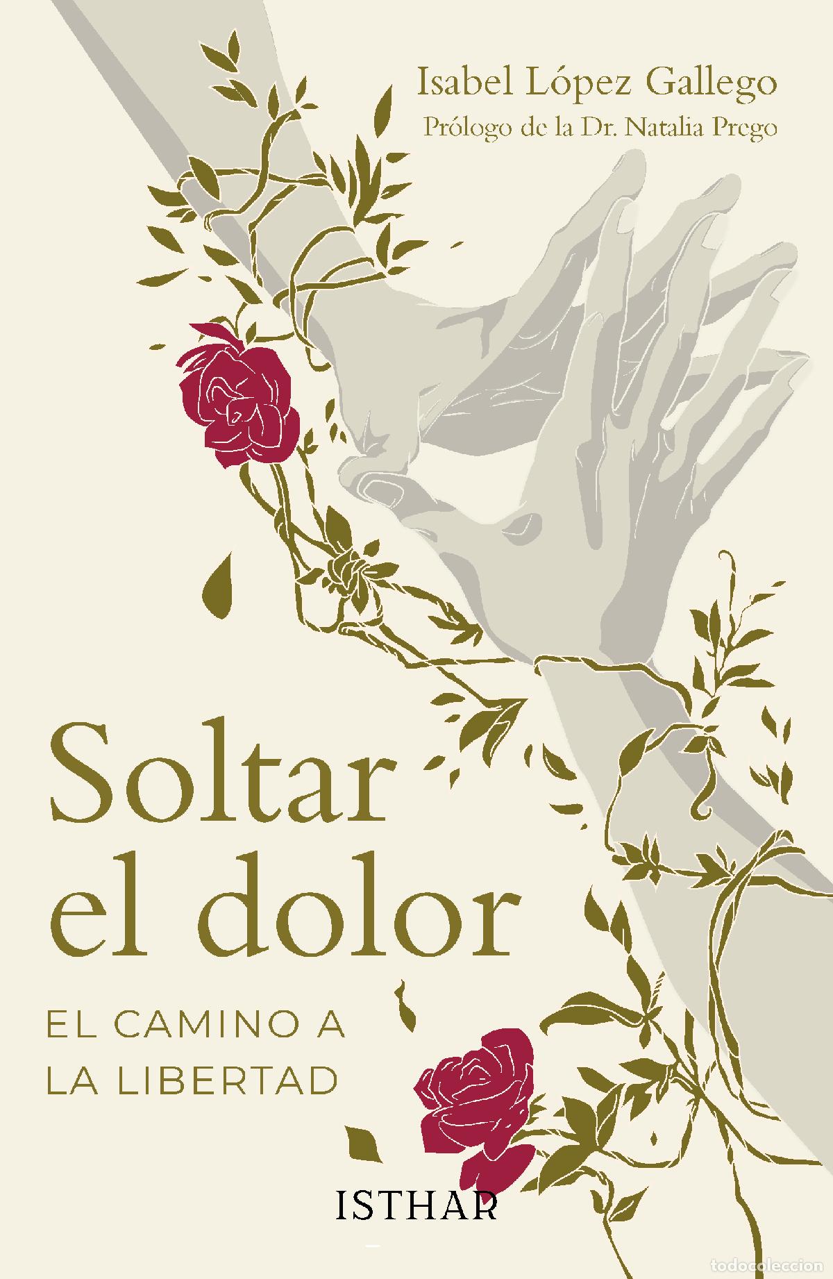 Livres: SOLTAR EL DOLOR (EL CAMINO A LA LIBERTAD) - L&oacute;pez Gallego, Isabel