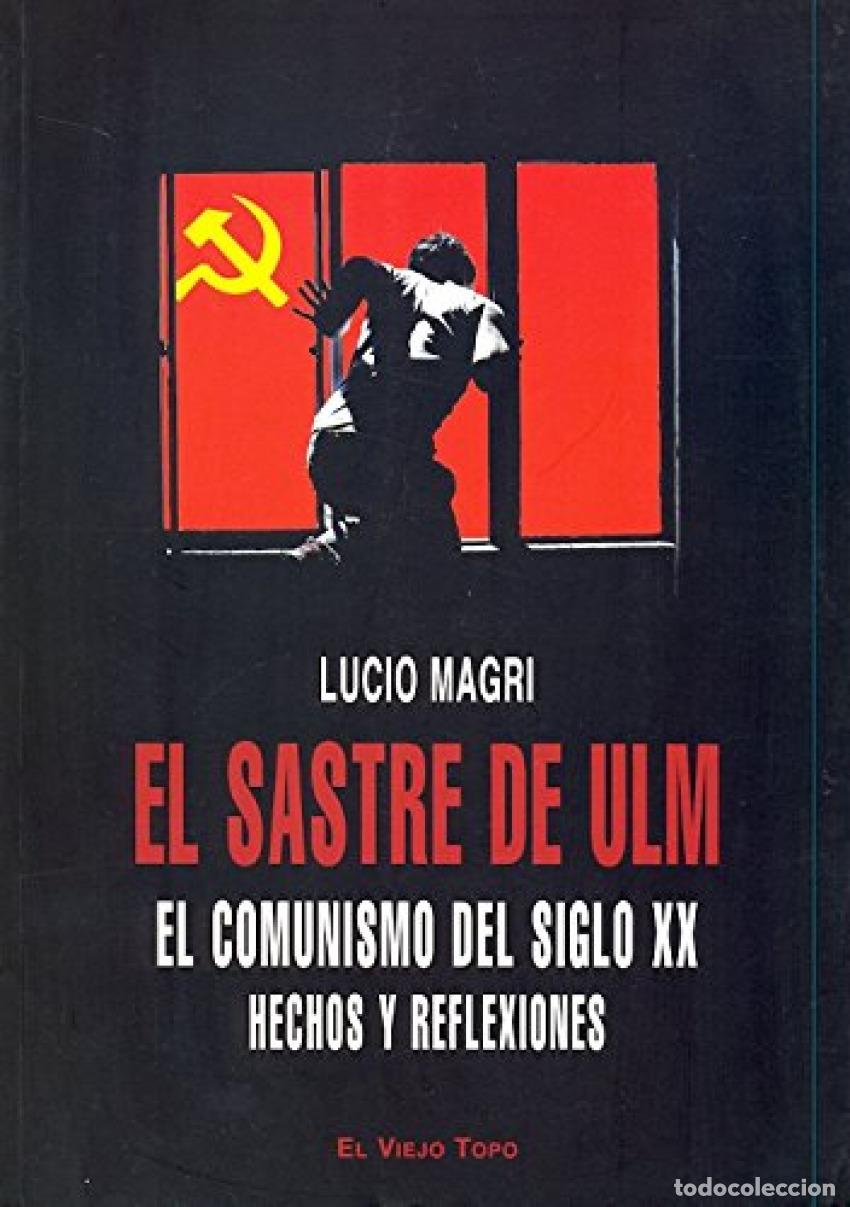 Livres: SASTRE DE ULM, EL. EL COMUNISMO DEL SIGLO XX. HECHOS Y REFLE - Magri, Lucio