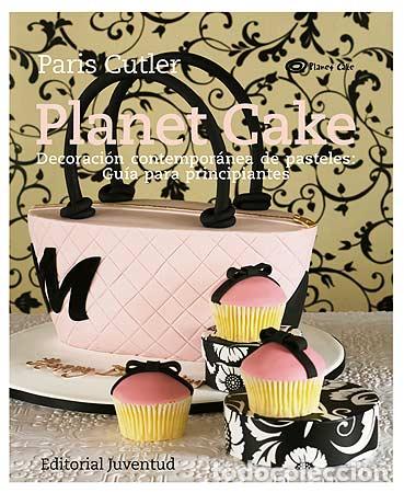 Livres: PLANET CAKE:DECORACI&Oacute;N CONTEMPOR&Aacute;NEA PASTELES - Cutler, Paris