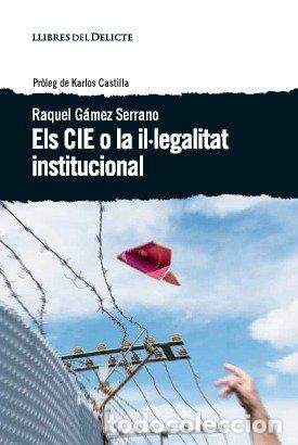 books: CIE O LA ILLEGALITAT INSTITUCIONAL,ELS - GAMEZ SERRANO, RAQUEL
