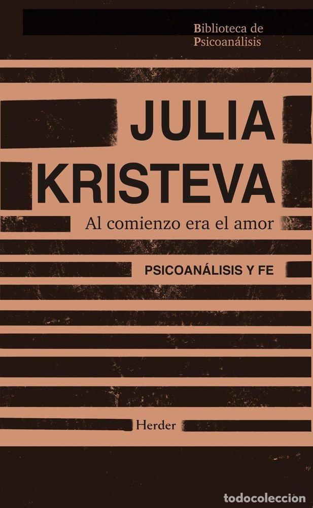 Livres: AL COMIENZO ERA EL AMOR - KRISTEVA, JULIA