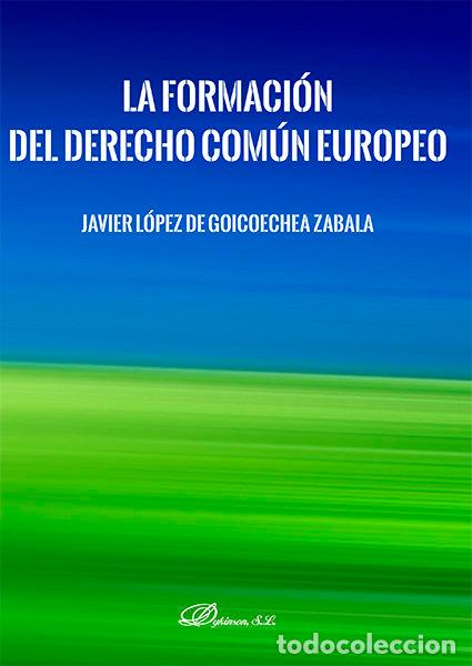Libros: LA FORMACION DEL DERECHO COMUN EUROPEO - LOPEZ DE GOICOECHEA ZABALA, JAVIER