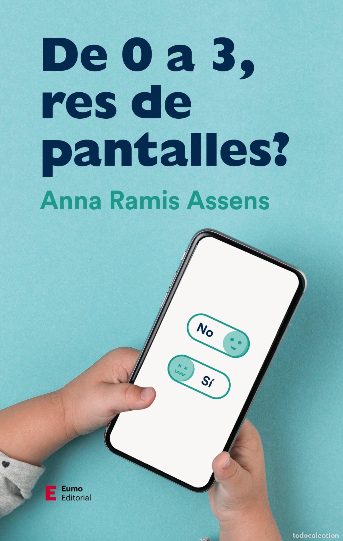 Libros: DE 0 A 3, RES DE PANTALLES? - Ramis Assens, Anna