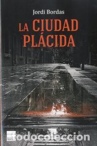 Livres: CIUDAD PLACIDA,LA - BORDAS, JORDI