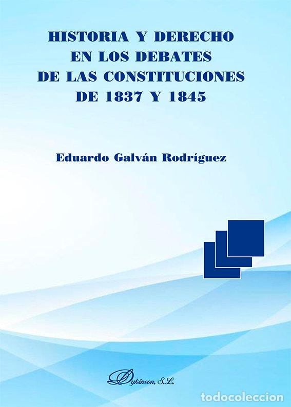 Livres: HISTORIA Y DERECHO EN LOS DEBATES DE LAS CONSTITUCIONES DE 1 - GALVAN RODRIGUEZ, EDUARDO