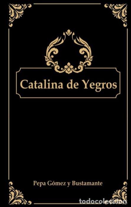 B&uuml;cher: CATALINA DE YEGROS - GOMEZ BUSTAMANTE, PEPA