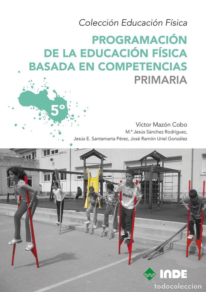 Libros: PROGRAMACION 5&ordm;EP EDUCACION FISICA BASADA EN COMPETENCIAS - AA.VV