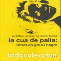 B&uuml;cher: CUA DE PALLA: RETRAT EN GROC I NEGRE,LA - CANAL I ARTIGAS, JORDI