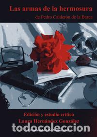 Libri: LAS ARMAS DE LA HERMOSURA DE PEDRO CALDER&Oacute;N DE LA BARCA - Hern&aacute;ndez Gonz&aacute;lez, Laura