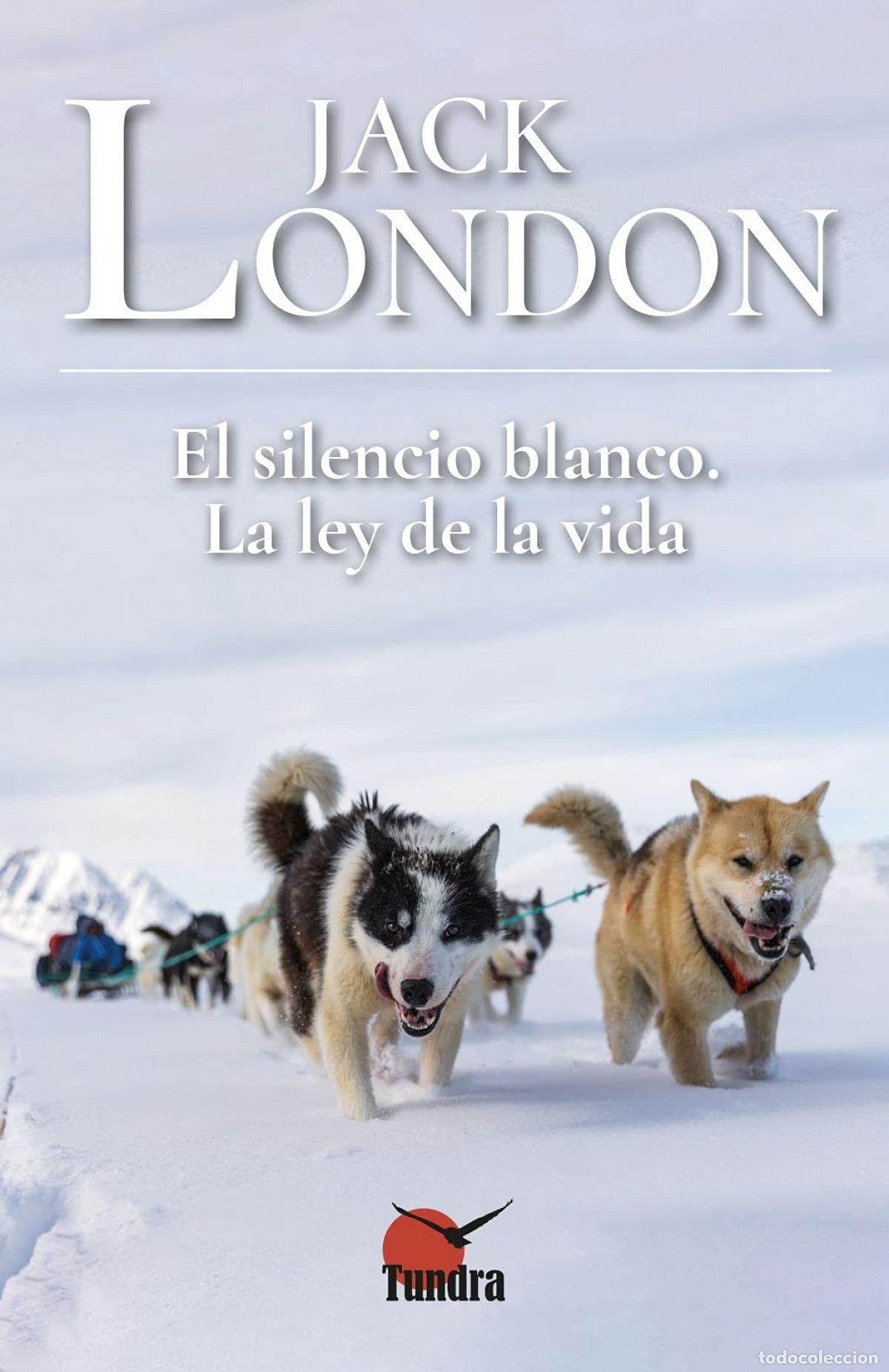 Libros: EL SILENCIO BLANCO LA LEY DE LA VIDA - Jack London