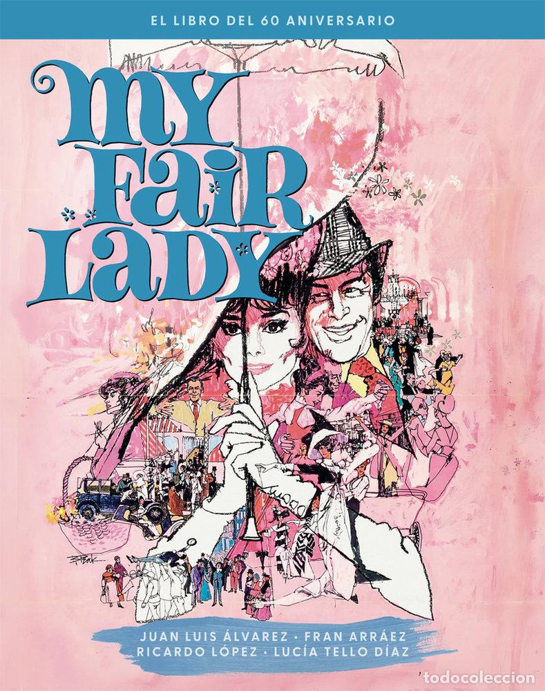 Libros: MY FAIR LADY EL LIBRO DEL 60 ANIVERSARIO - ALVAREZ, JUAN LUIS