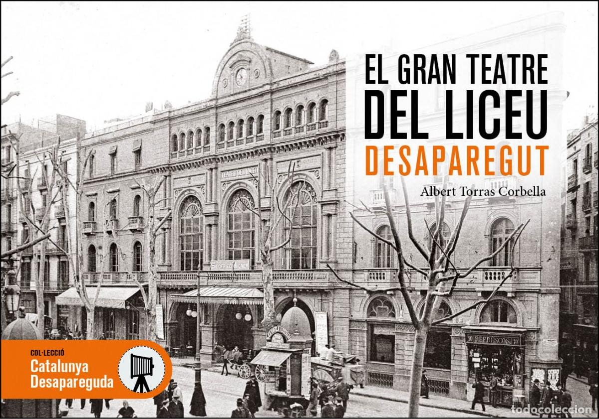 Libros: GRAN TEATRE DEL LICEU DESAPAREGUT, EL - TORRAS I CORBELLA, ALBERT
