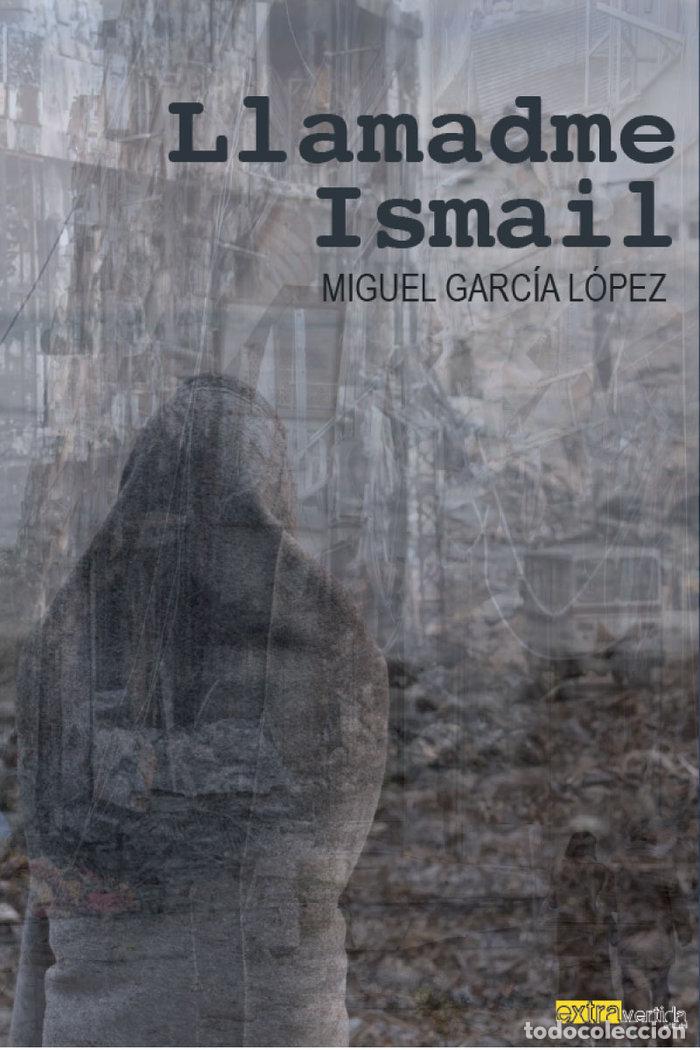 Livres: LLAMADME ISMAIL - GARCIA LOPEZ, MIGUEL