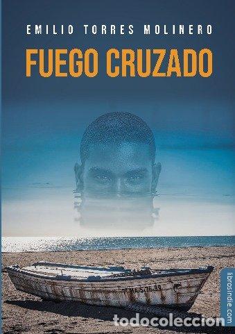 Libri: FUEGO CRUZADO - TORRES MOLINERO, EMILIO
