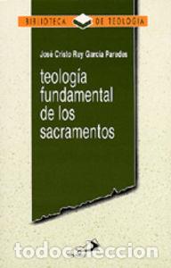 Livres: TEOLOG&Iacute;A FUNDAMENTAL DE LOS SACRAMENTOS - Garc&iacute;a Paredes, Jos&eacute; Cristo Rey