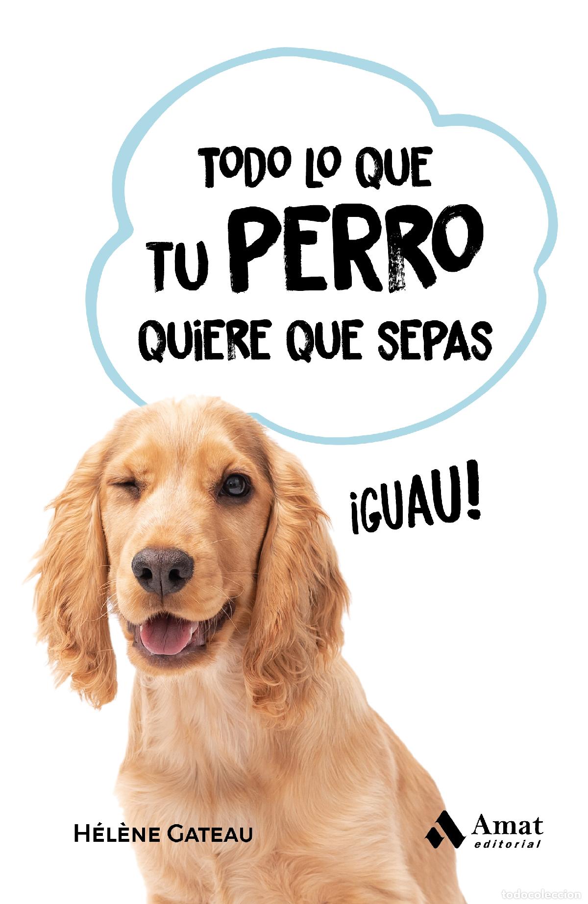 Libri: TODO LO QUE TU PERRO QUIERE QUE SEPAS - Gateau, H&eacute;l&egrave;ne