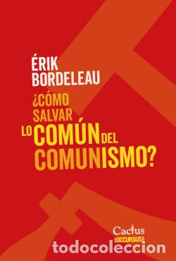 Libri: COMO SALVAR LO COMUN DEL COMUNISMO - ERIK BORDELEAU