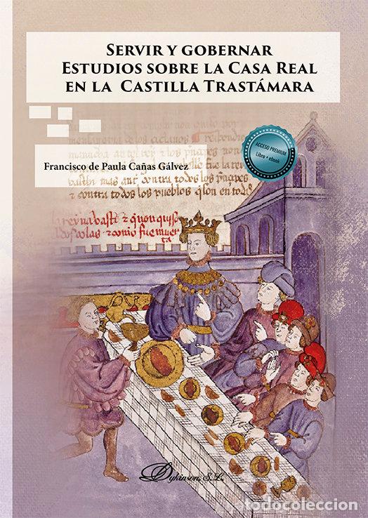 Livres: SERVIR Y GOBERNAR ESTUDIOS SOBRE LA CASA REAL EN LA CASTILL - PAULA CA&Ntilde;AS GALVEZ, FRANCISCO DE