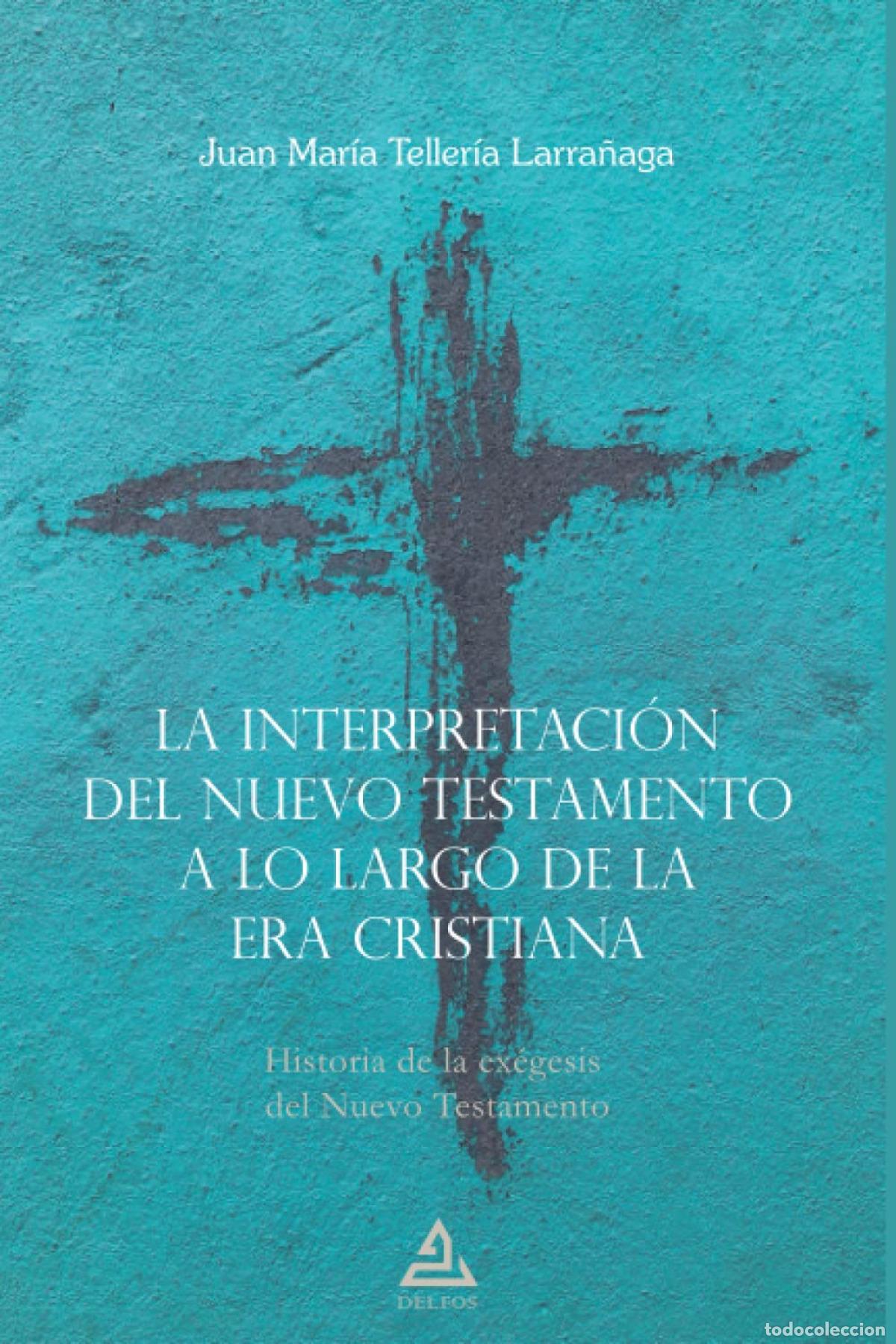 Libri: LA INTERPRETACI&Oacute;N DEL NUEVO TESTAMENTO A LO LARGO DE LA ERA CRISTIANA - TELLER&Iacute;A LARRA&Ntilde;AGA, JUAN MAR