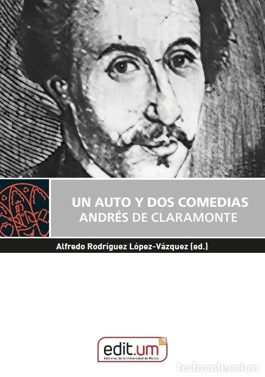 Livres: UN AUTO Y DOS COMEDIAS ANDRES DE CLARAMONTE - RODRIGUEZ LOPEZ-VAZQUEZ, ALFREDO