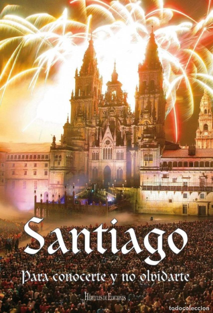 Libros: SANTIAGO:PARA CONOCERTE Y NO OLVIDARTE - Historia y arqueologia