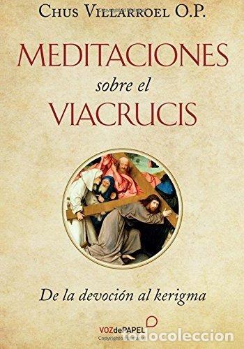 Libri: MEDITACIONES SOBRE EL VIACRUCIS - CHUS VILLARROEL, OP