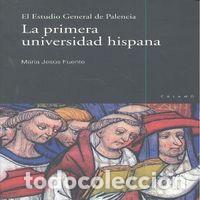 Libri: ESTUDIO GERERAL DE PALENCIA LA PRIMERA UNIVERSIDAD HISPANA - FUENTE PEREZ, MARIA JESUS