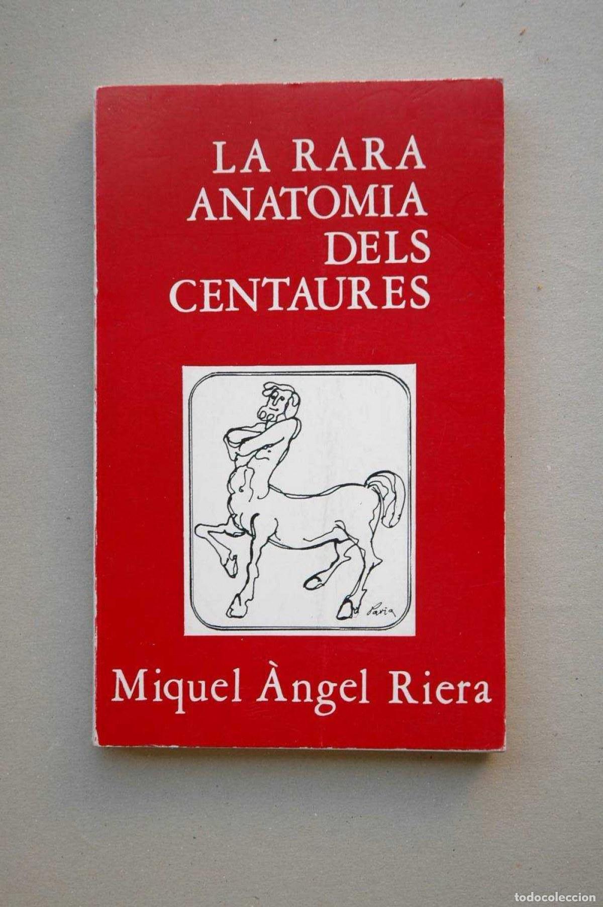 Libri: LA RARA ANATOMIA DELS CENTAURES - RIERA, MIQUEL ANGEL