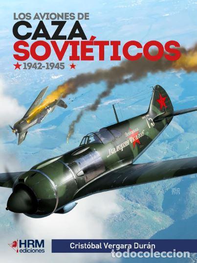Libri: LOS AVIONES DE CAZA SOVIETICOS 1942-1945 - Vergara Duran, Cristobal