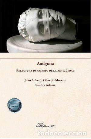 Libros: ANTIGONA RELECTURA DE UN MITO DE LA ANTIGUEDAD - OBARRIO MORENO, JUAN ALFREDO